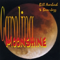 Bam-Jazz Carolina Moonshine CD and MP3 Downloads available here CD Baby Bill Averbach & Bam-Jazz